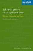 Labour Migration in Malaysia and Spain: Markets, Citizenship and Rights